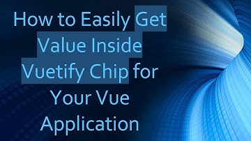 How to Easily Get Value Inside Vuetify Chip for Your Vue Application