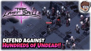 Defending Against HUNDREDS of Undead!! | Tactics Base Defense Roguelite | The Last Spell [1.0] | 2