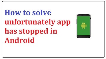 how to solve unfortunately app has stopped