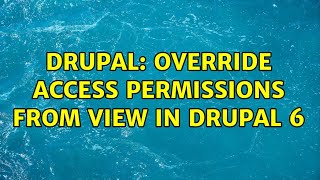 Drupal: Override Access Permissions from View in Drupal 6 (4 Solutions!!)