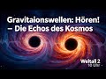 Gravitationswellen: Das Universum "hören" | Weltall 2.0