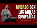 CUIDADO con las MALAS COMPAÑÍAS - Juan Manuel Vaz