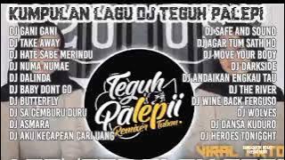 kumpulan lagu DJ TEGUH PALEPI terbaru full album