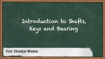 Introduction to Shafts, Keys and Bearing | GATE Machine Design