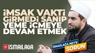 İmsak Vakti Girmedi Zennederek Yeme İçmeye Devam Edenin Durumu - Abdülhamid Türkeri Hoca Efendi