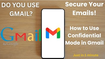 Secure Your Emails: How to Use Confidential Mode in Gmail in 2025