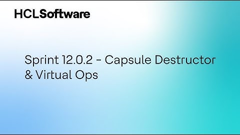 HCL DevOps Sprint Demo 12.0.2 - 3. Capsule Destructor & Virtual Ops