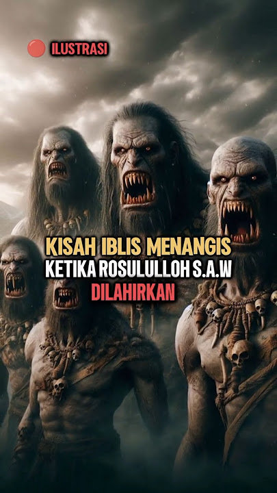 Iblis menangis ketika rosululloh s.a.w dilahirkan #kisahnabidanrasul #kisah