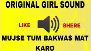 MUJSE TUM BAKWAS MAT KARO - ORIGINAL GIRL SOUND VOICE#youtube
