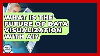 What Is The Future Of Data Visualization With AI? - Docs and Sheets Pro