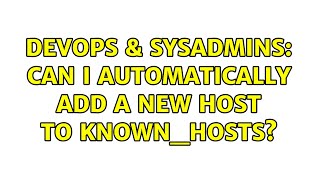 Famous DevOps & SysAdmins: Can I automatically add a new host to known_hosts? (19 Solutions!!) Profile