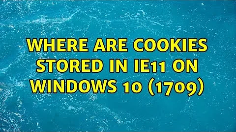 Where are cookies stored in IE11 on Windows 10 (1709) (2 Solutions!!)