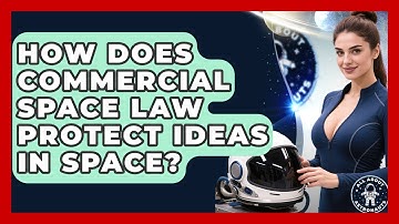 How Does Commercial Space Law Protect Ideas In Space? - All About Astronauts