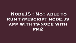 NodeJS : Not able to run typescript node.js app with ts-node with pm2