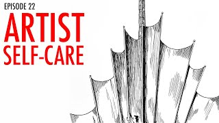 Artist’s Self Care (Why is art so hard?) - Episode 22