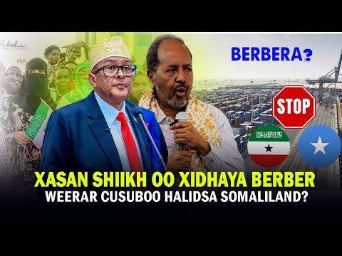 Xog Xasan Shiikh Oo Weerar Cusub Kusoo Qaaday Somaliland Iyo Berbera Oo Laga Joojinayo Marakiibta
