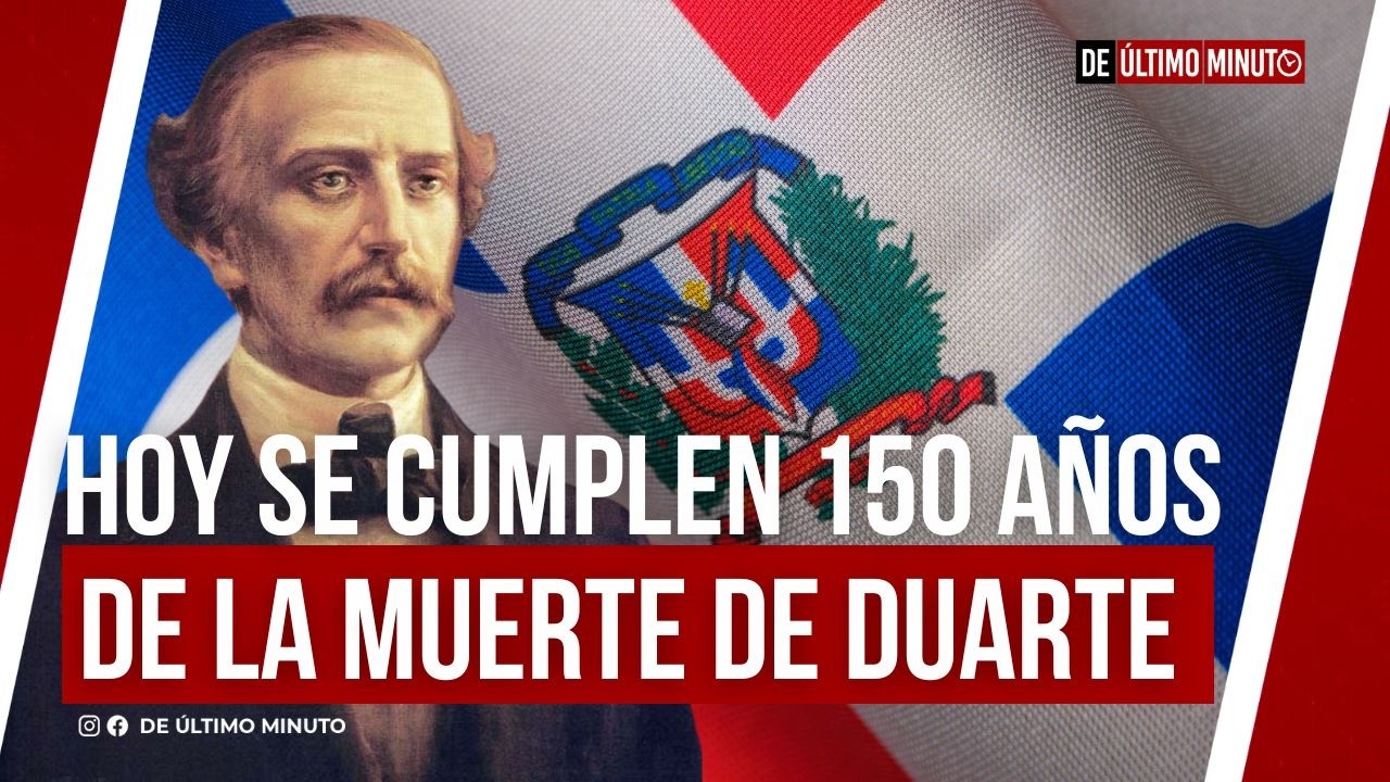 DOMINICAN REPUBLIC COMMEMORATES 150 YEARS SINCE THE PASSING OF JUAN PABLO DUARTE