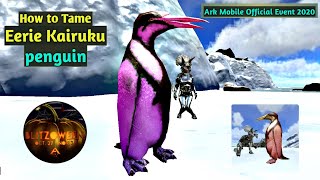 HOW TO TAME KAIRUKU🐧-penguin (Eerie  KAIRUKU):ARK MOBILE OFFICIAL EVENT 2020 screenshot 5