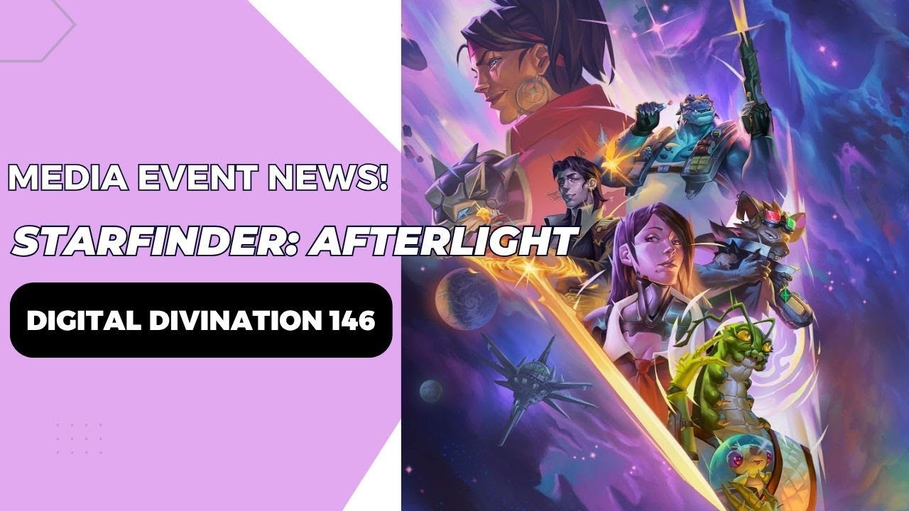 Starfinder: Afterlight Media Event News! - Digital Divination 146