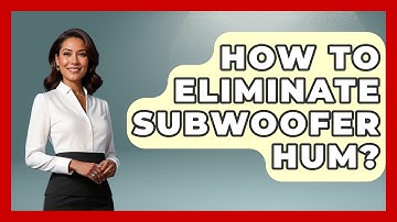 How To Eliminate Subwoofer Hum? - NextGen Viewing and Audio