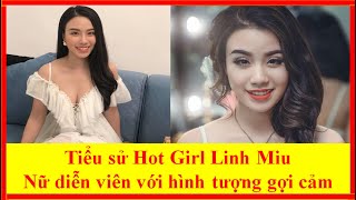 Tiểu Sử Hot Girl Linh Miu Nữ Diễn Viên Với Hình Tượng Gợi Cảm