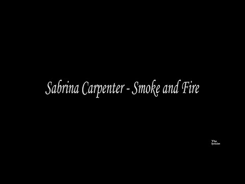 Sabrina Carpenter - Smoke and Fire with Lyrics