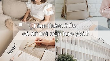 Đi làm thêm có đủ chi phí du học & sinh hoạt ở Úc? Cuộc sống Úc p4