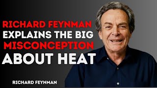 Richard Feynman Explains The Big Misconception About HEAT