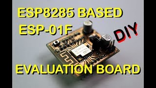 DIY - ESP8285 BASED ESP-01F MODULE EVALUATION BOARD AND PROGRAMMING