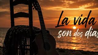 LA VIDA SON DOS DÍAS | Una canción que te hará valorar lo que realmente importa