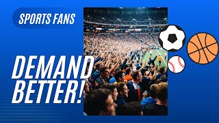 Sports Fans Should Demand Better! (Increase Your Enjoyment of Sports)