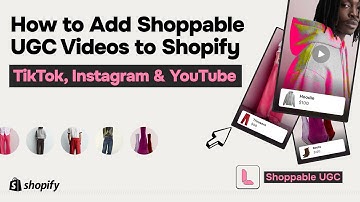 How to Add Shoppable Videos to Shopify | TikTok, Instagram & YouTube UGC Integration