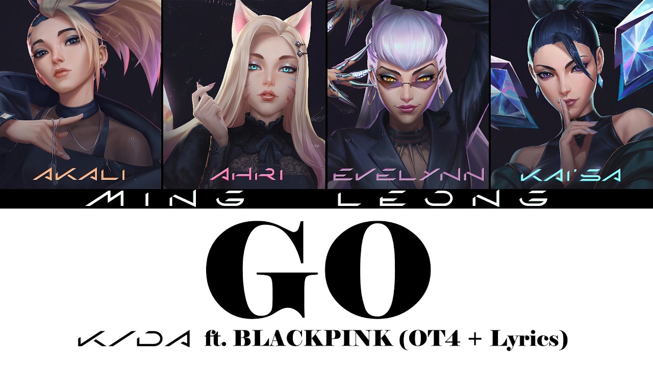 K/DA - GO ft. BLACKPINK (OT4 + Lyrics)