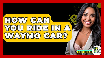 How Can You Ride In A Waymo Car? - Talking Tech Trends