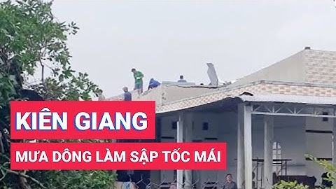 Mưa dông làm sập, tốc mái hàng trăm căn nhà ở Kiên Giang