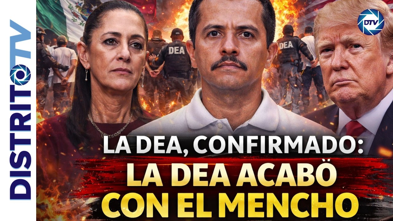 ÚLTIMA HORA MÉXICO: LA DEA PARTICIPÓ SOBRE EL TERRENO EN EL AJUSTICIAMIENTO DEL MENCHO