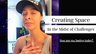 Creating Space In The Midst Of Challenges