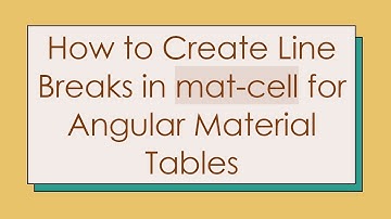How to Create Line Breaks in mat-cell for Angular Material Tables