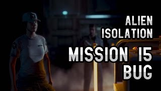 Alien Isolation - Mission 15 Bug
