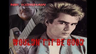 Wouldn't It Be Good - Nik Kershaw - Dave Locke chords