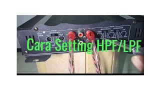 cara setting power mobil 4chanel LPF dan HPF dan trik agar powerampli awet