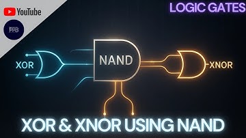 Building XOR and XNOR Gates Using Only NAND Gates | Logic Gates Series | 22nd Video