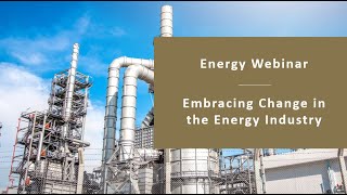 Webinar: Embracing Change - The Future of the Energy Industry