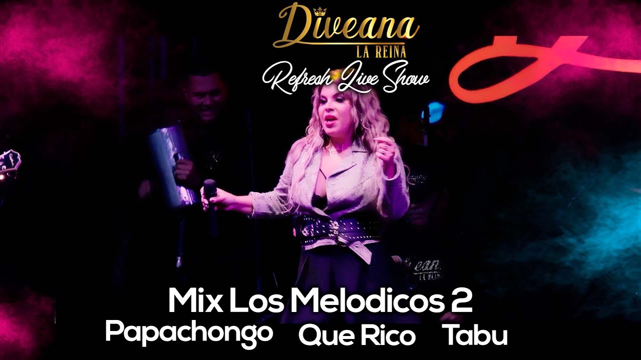 Diveana Refresh Live Show - Mix Los Melodicos 2 (Papachongo - Que Rico - Tabu)