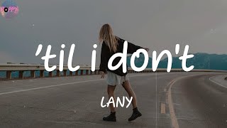 ’til i don't - LANY (Lyrics)