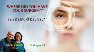 Day 29: WHERE DID YOU HAVE YOUR SURGERY? - Bạn Đã Mổ Ở Đâu Vậy?