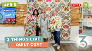 *LIVE* 3 Things Live: How to Make a Quilt Coat + Designer Tips from Paula McKinlay