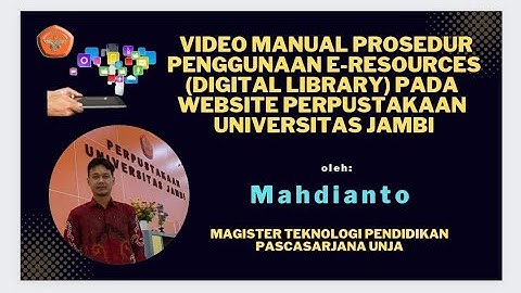 Video manual prosedur penggunaan e resources  Digital Library pada website Perpustakaan UNJA
