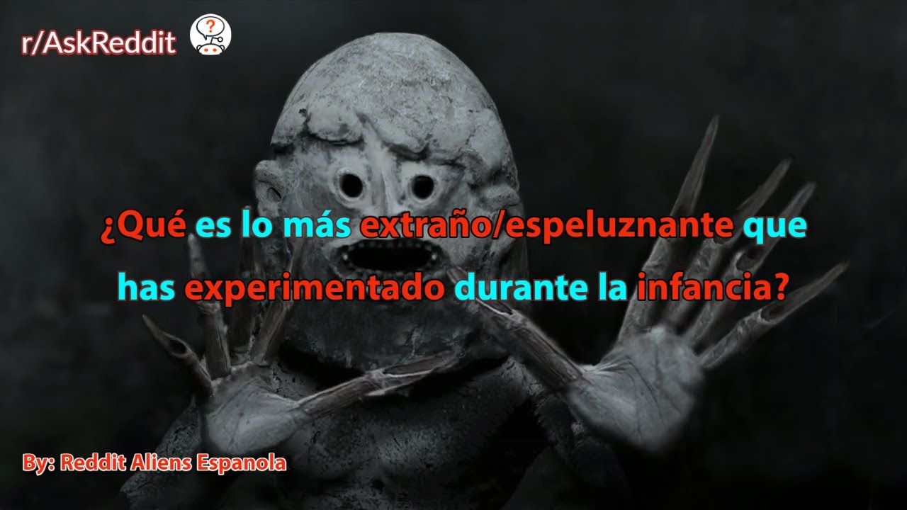 ¿Qué es lo más extraño/espeluznante que has experimentado durante la infancia?