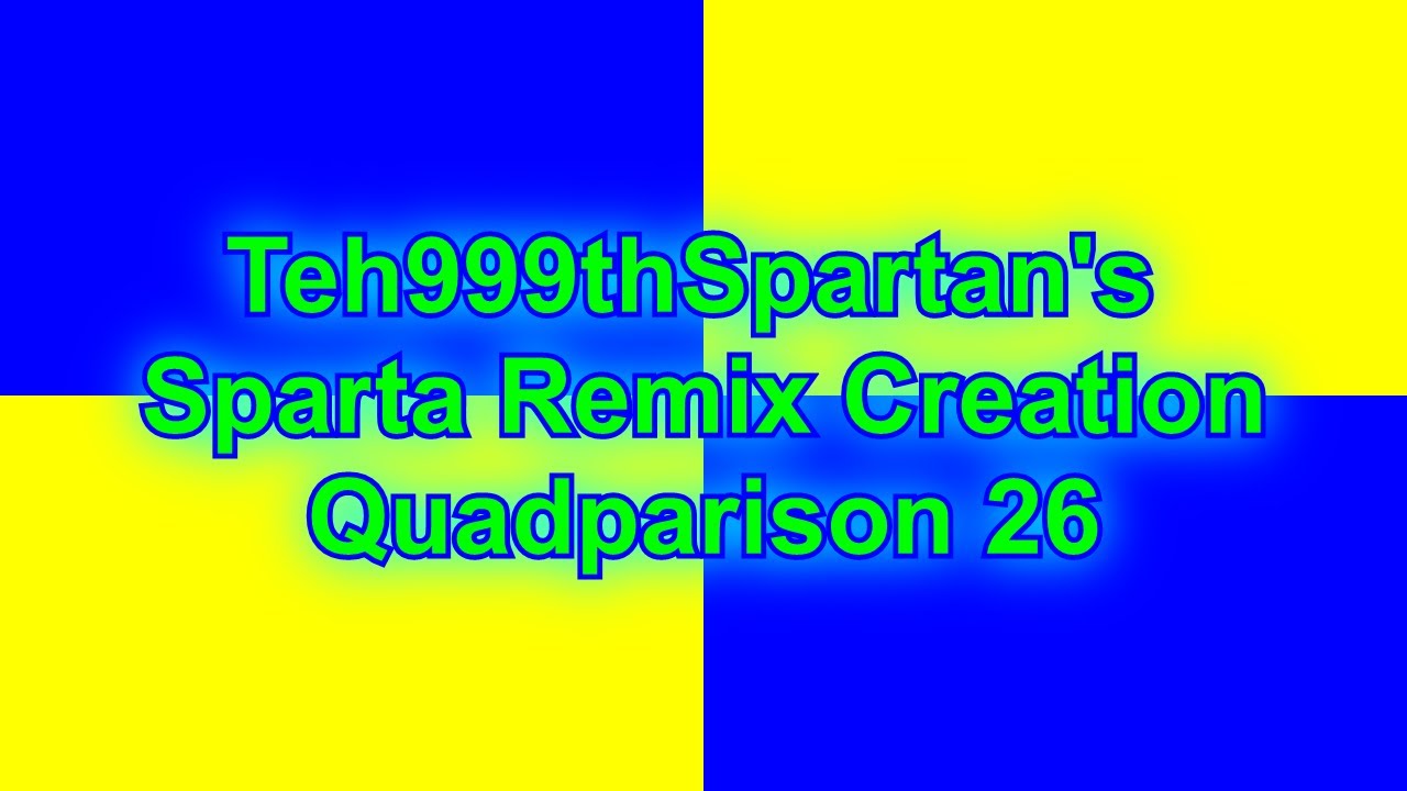 Teh999thSpartan's Sparta Remix Creation Quadparison 26